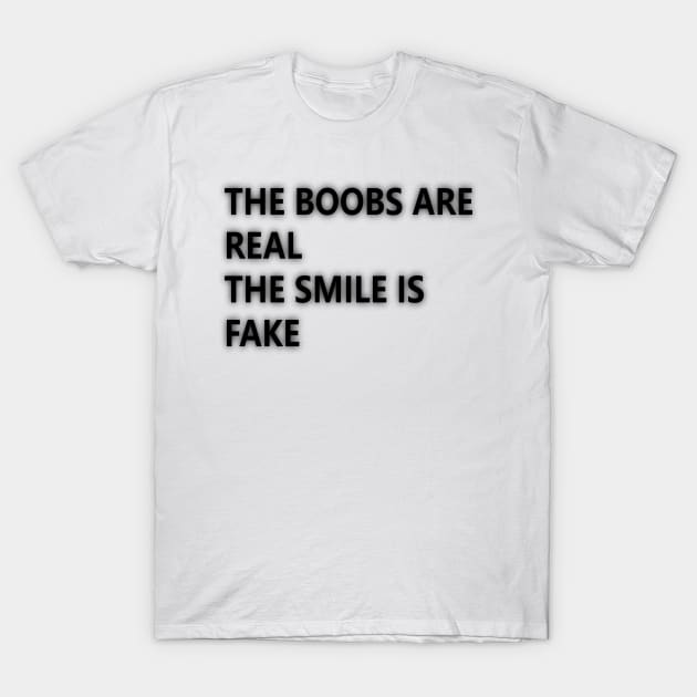 The boobs are real T-Shirt by tubiela's